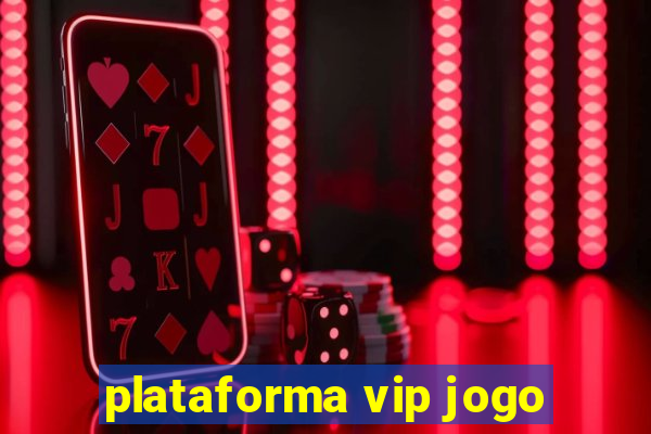 plataforma vip jogo